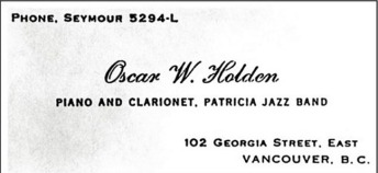 Oscar Holden's business card. Holden was leading the house band at the Patricia Cafe during this period, which included the likes of Jelly Roll Morton and Ada Bricktop Smith. After leaving Vancouver, Holden went on to become the pioneering patriarch of Seattle's jazz scene in the 1920s. Image from http://www.doctorjazz.co.uk/page10aa.html